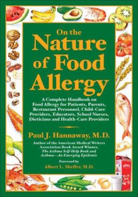 On the Nature of Food Allergy : A Complete Handbook on Food Allergy for Patients, Parents, Restaurant Personnel, Child-Care Providers, Educators, School Nurses and Health-Care Providers