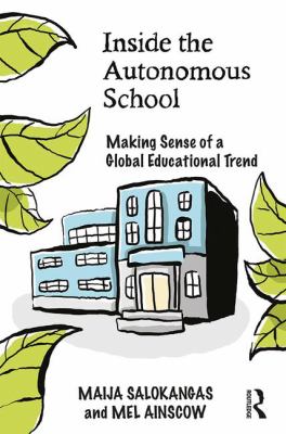Inside the Autonomous School : Making Sense of a Global Educational Trend