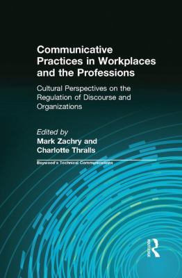 Communicative Practices in Workplaces and the Professions : Cultural Perspectives on the Regulation of Discourse and Organizations