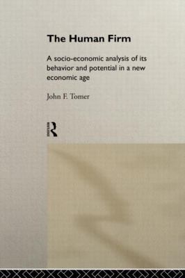 The Human Firm : A Socio-Economic Analysis of Its Behaviour and Potential in a New Economic Age