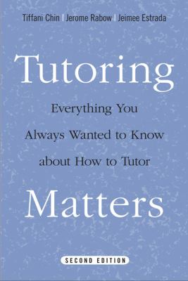 Tutoring Matters : Everything You Always Wanted to Know about How to Tutor