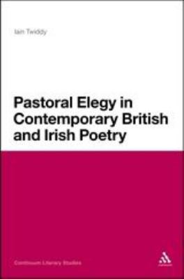 Pastoral Elegy in Contemporary British and Irish Poetry