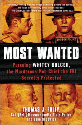 Most Wanted : Pursuing Whitey Bulger, the Murderous Mob Chief the FBI Secretly Protected