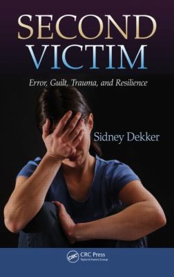 Second Victim : Error, Guilt, Trauma, and Resilience