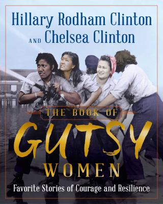 The Book of Gutsy Women : Favorite&nbsp;Stories of Courage and Resilience