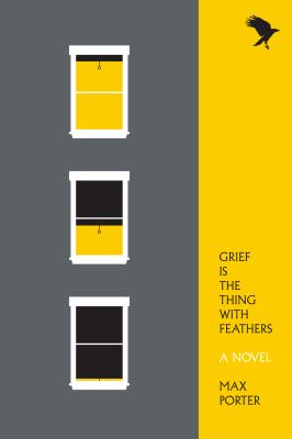Grief Is the Thing with Feathers : A Novel