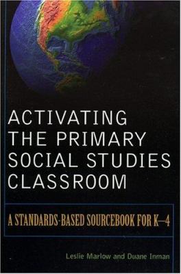 Activating the Primary Social Studies Classroom : A Standards-Based Sourcebook for K-4