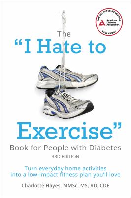 The I Hate to Exercise Book for People with Diabetes : Turn Everyday Home Activities into a Low-Impact Fitness Plan You'll Love