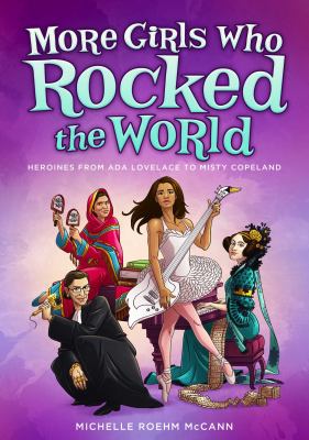 More Girls Who Rocked the World : Heroines from Ada Lovelace to Misty Copeland