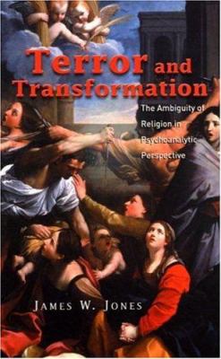 Terror and Transformation : The Ambiguity of Religion in Psychoanalytic Perspective
