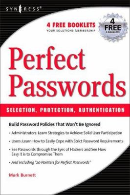 Perfect Passwords : Selection, Protection, Authentication