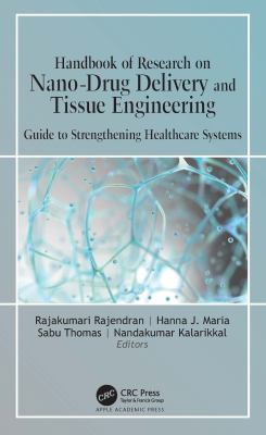 Handbook of Research on Nano-Drug Delivery and Tissue Engineering : Guide to Strengthening Healthcare Systems