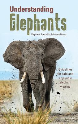 Understanding Elephants : Guidelines for Safe and Enjoyable Elephant Viewing