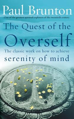 Quest of the Overself : The Classic Work on How to Achieve Serenity of Mind
