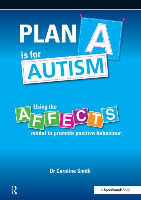 Plan a Is for Autism : Using the Affects Model to Promote Positive Behaviour