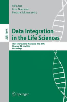 Data Integration in the Life Sciences : Third International Workshop, DILS 2006, Hinxton, UK, July 2006 - Proceedings