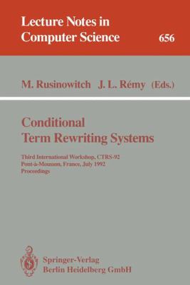 Conditional Term Rewriting Systems : Third International Workshop, CTRS-92, Pont-a-Mousson, France, July 8-10, 1992. Proceedings