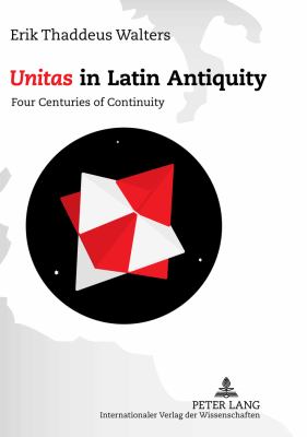 «Unitas» in Latin Antiquity : Four Centuries of Continuity
