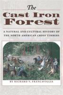 The Cast Iron Forest : A Natural and Cultural History of the North American Cross Timbers