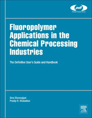 Fluoropolymer Applications in Chemical Processing Industries : The Definitive User's Guide and Handbook