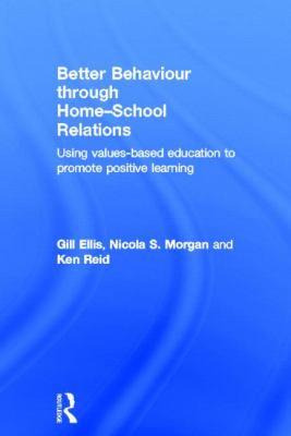 Better Behaviour Through Home-School Relations : Using Values-Based Education to Promote Positive Learning