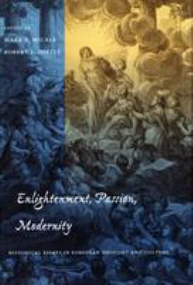 Enlightenment, Passion, Modernity : Historical Essays in European Thought and Culture