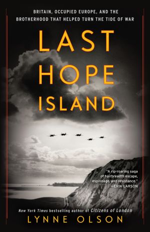 Last Hope Island : Britain, Occupied Europe, and the Brotherhood That Helped Turn the Tide of War