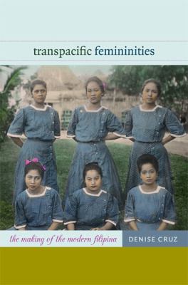 Transpacific Femininities : The Making of the Modern Filipina