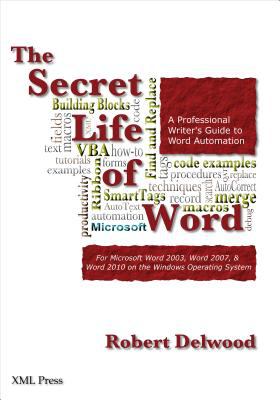 The Secret Life of Word : A Professional Writer's Guide to Microsoft Word Automation