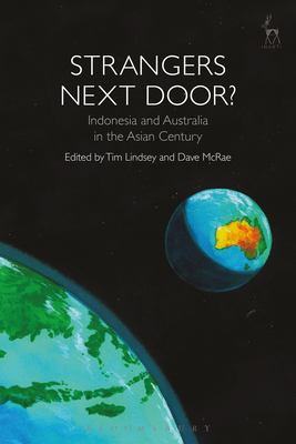 Strangers Next Door? : Indonesia and Australia in the Asian Century