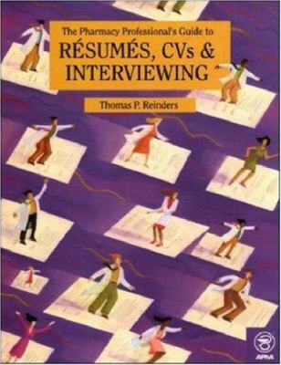 The Pharmacy Professional's Guide to Resumes, CVs and Interviewing