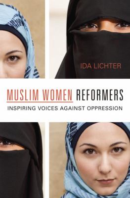 Muslim Women Reformers : Inspiring Voices Against Oppression
