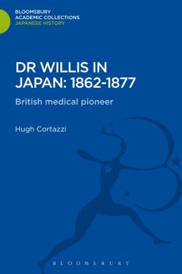 Dr Willis in Japan: 1862-1877 : British Medical Pioneer