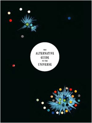 The Alternative Guide to the Universe : Mavericks, Outsiders, Visionaries