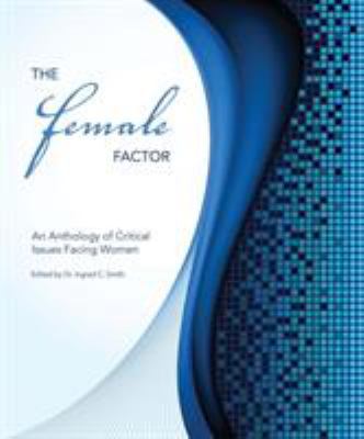 The Female Factor : An Anthology of Critical Issues Facing Women