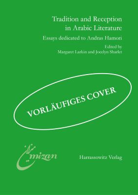 Tradition and Reception in Arabic Literature : Essays Dedicated to Andras Hamori