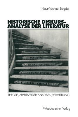 Historische Diskursanalyse der Literatur : Theorie, Arbeitsfelder, Analysen, Vermittlung