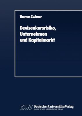 Devisenkursrisiko, Unternehmen und Kapitalmarkt : Ein Arbitragetheoretischer Beitrag Zur Theorie des Hedging