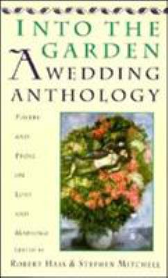 Into the Garden - A Wedding Anthology : Poetry and Prose on Love and Marriage