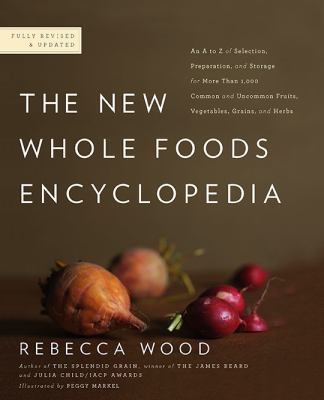 The New Whole Foods Encyclopedia : A Comprehensive Resource for Healthy Eating