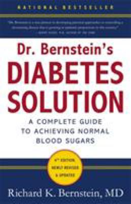 Dr. Bernstein's Diabetes Solution : The Complete Guide to Achieving Normal Blood Sugars