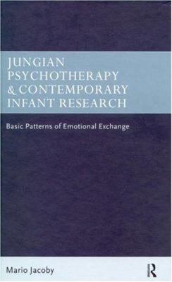 Jungian Psychotherapy and Contemporary Infant Research : Basic Patterns of Emotional Exchange