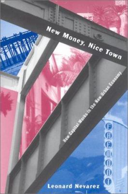 New Money, Nice Town : How Capital Works in the New Urban Economy