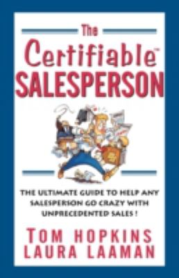 The Certifiable Salesperson : The Ultimate Guide to Help Any Salesperson Go Crazy with Unprecedented Sales!