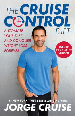 The Cruise Control Diet : Automate Your Diet and Conquer Weight Loss Forever