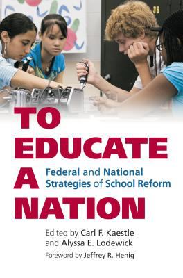 To Educate a Nation : Federal and National Strategies of School Reform
