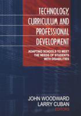 Technology, Curriculum, and Professional Development : Adapting Schools to Meet the Needs of Students with Disabilities