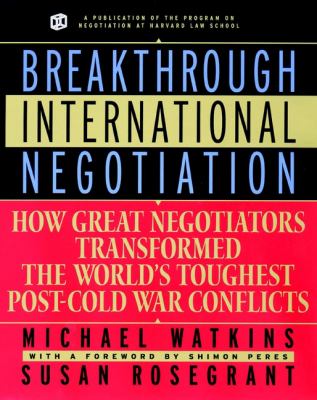 Breakthrough International Negotiation : How Great Negotiators Transformed the World's Toughest Post-Cold War Conflicts