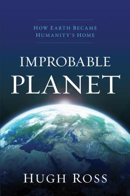 Improbable Planet : How Earth Became Humanity's Home