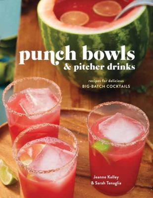 Punch Bowls and Pitcher Drinks : Recipes for Delicious Big-Batch Cocktails